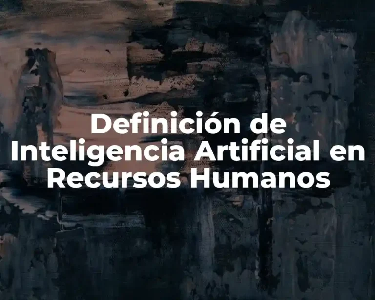 Definición de Inteligencia Artificial en Recursos Humanos