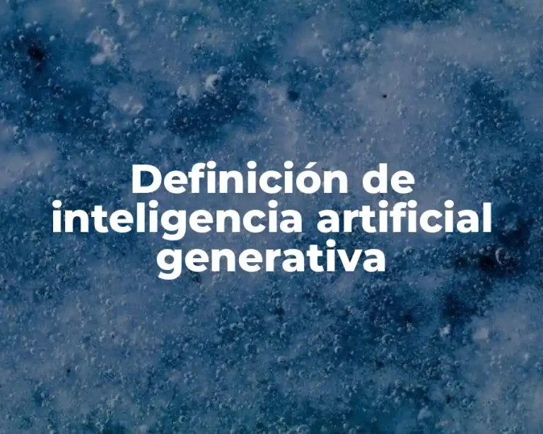 Definición de inteligencia artificial generativa