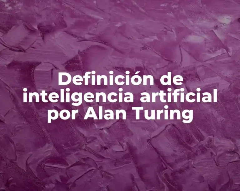 Definición de inteligencia artificial por Alan Turing