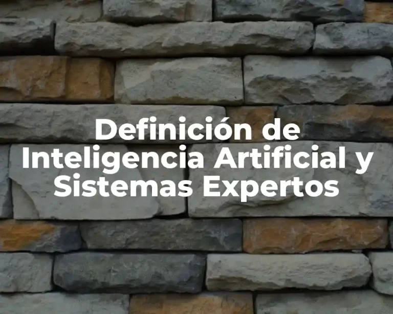 Definición de Inteligencia Artificial y Sistemas Expertos