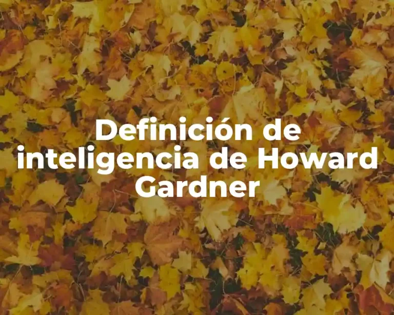 Definición de inteligencia de Howard Gardner