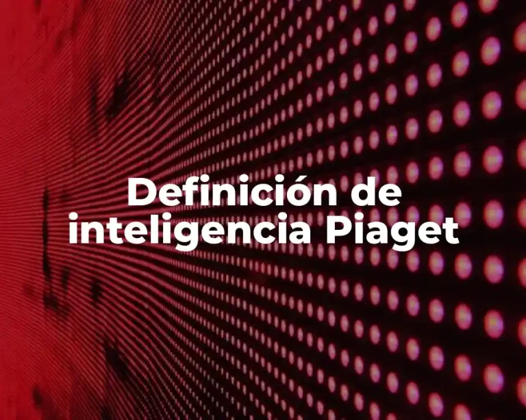 Definición de inteligencia Piaget