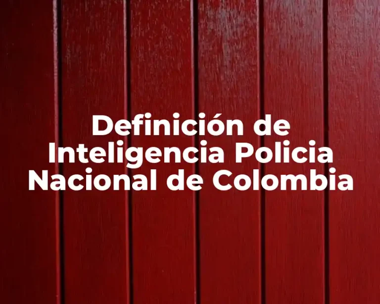 Definición de Inteligencia Policia Nacional de Colombia