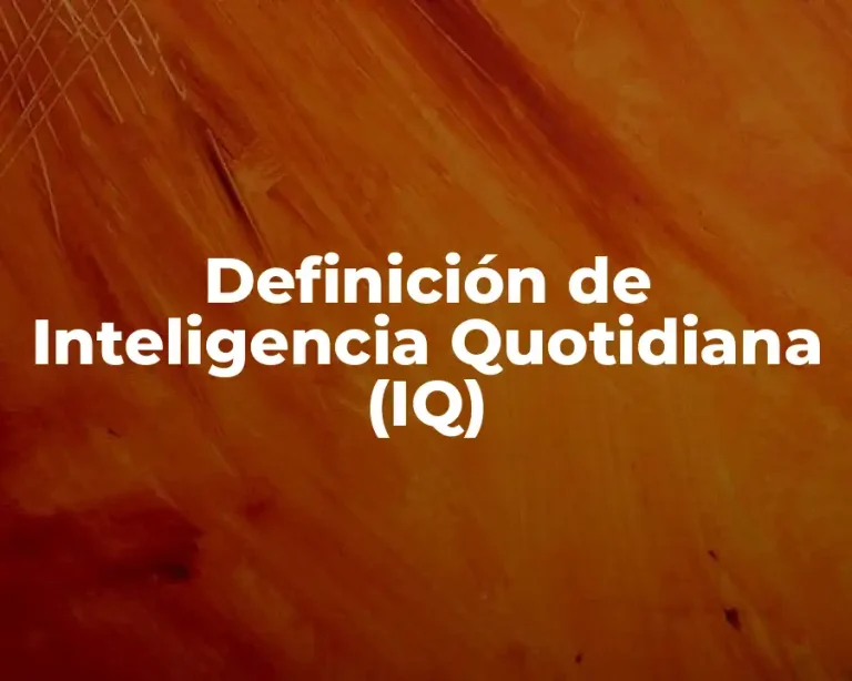 Definición de Inteligencia Quotidiana (IQ)