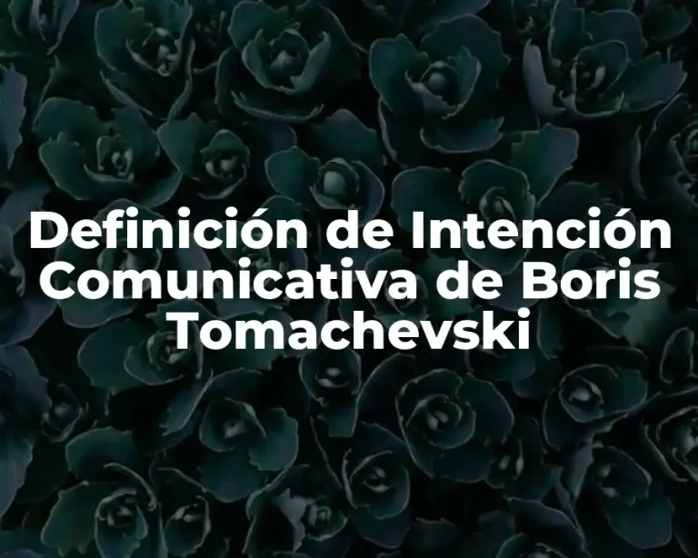 Definición de Intención Comunicativa de Boris Tomachevski