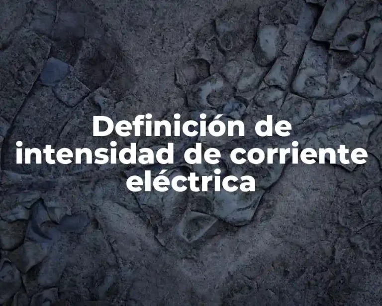 Definición de intensidad de corriente eléctrica