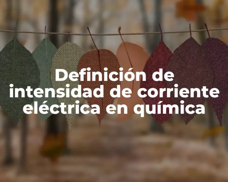 Definición de intensidad de corriente eléctrica en química