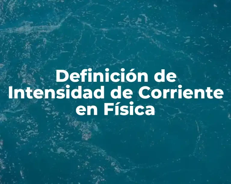 Definición de Intensidad de Corriente en Física