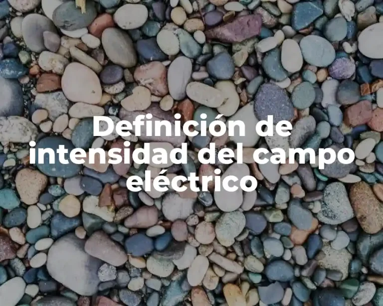 Definición de intensidad del campo eléctrico