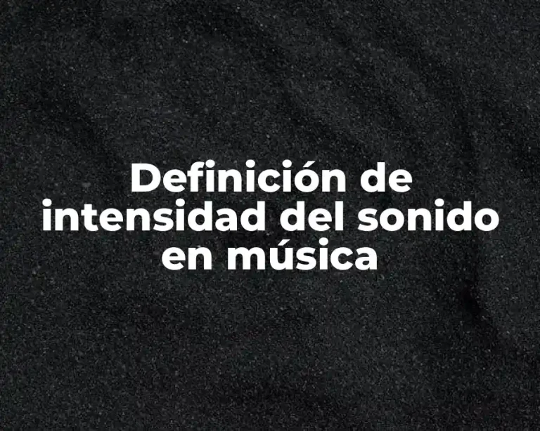 Definición de intensidad del sonido en música