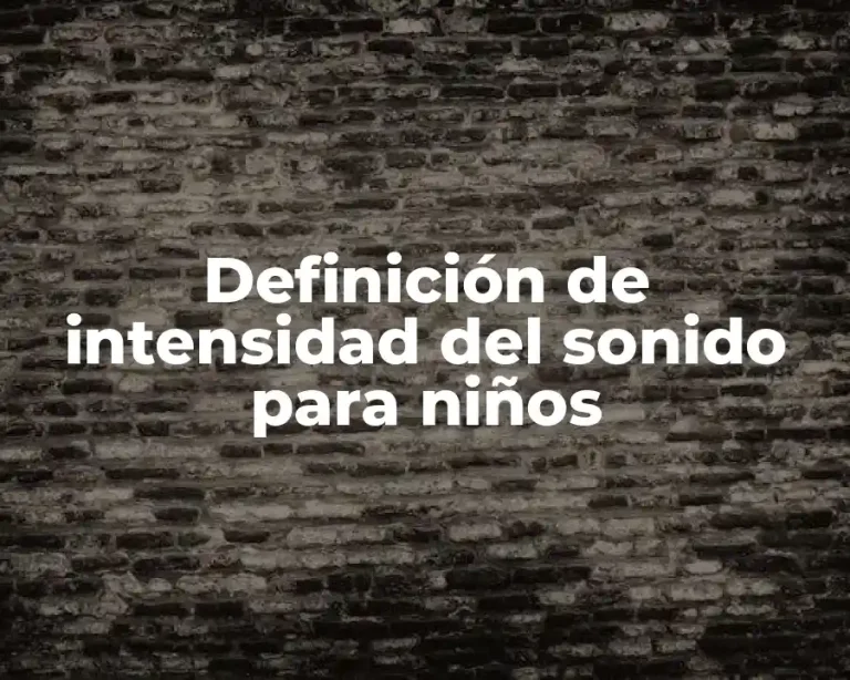 Definición de intensidad del sonido para niños