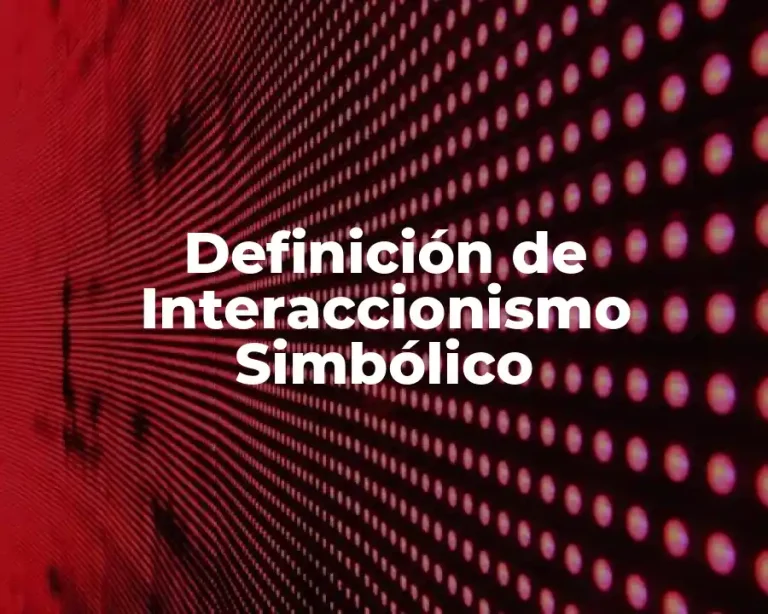 Definición de Interaccionismo Simbólico