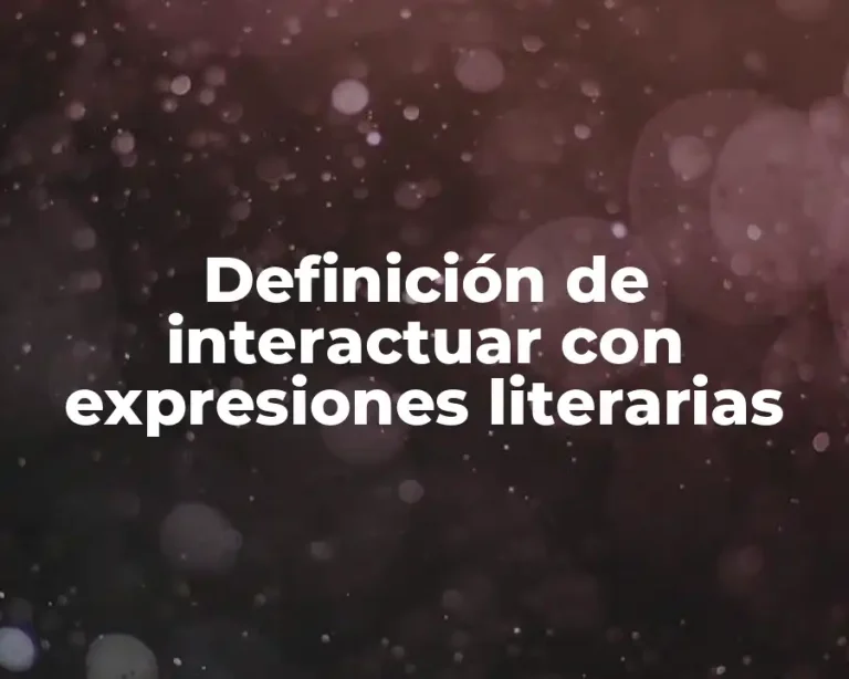 Definición de interactuar con expresiones literarias