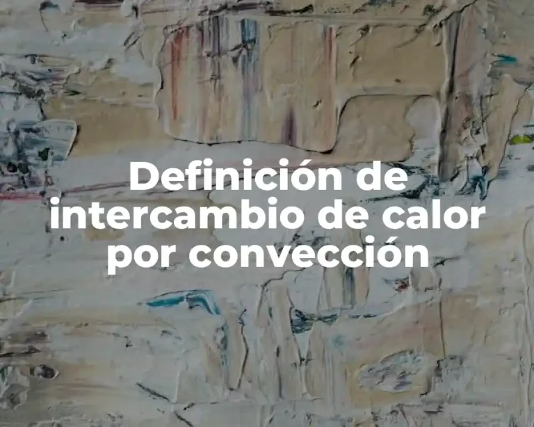 Definición de intercambio de calor por convección