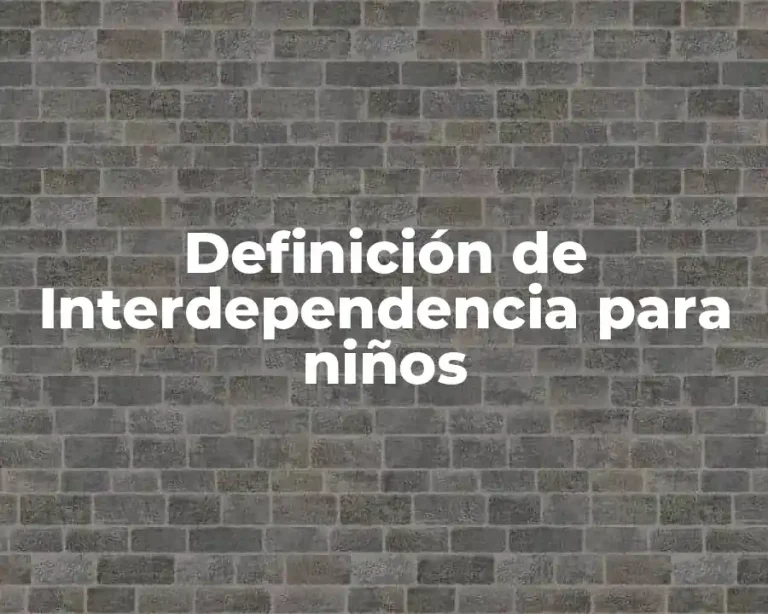 Definición de Interdependencia para niños