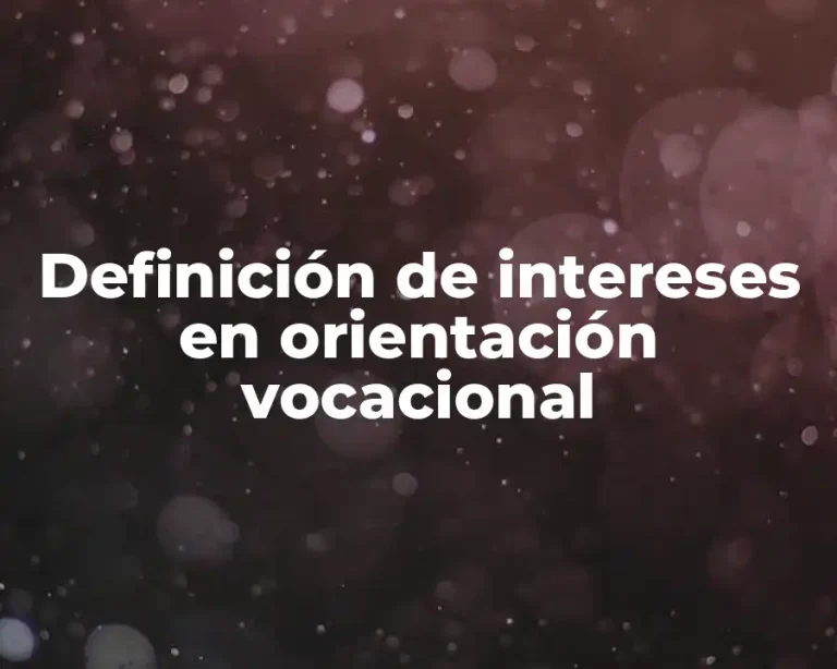 Definición de intereses en orientación vocacional