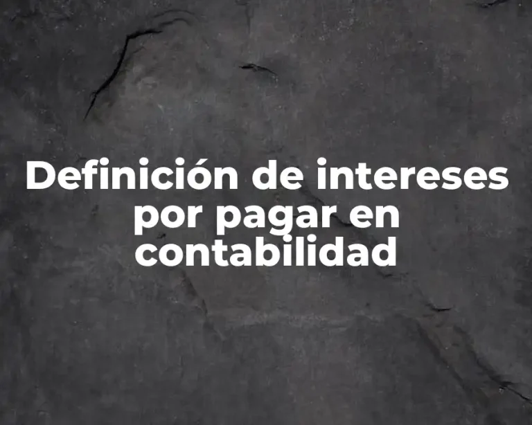 Definición de intereses por pagar en contabilidad