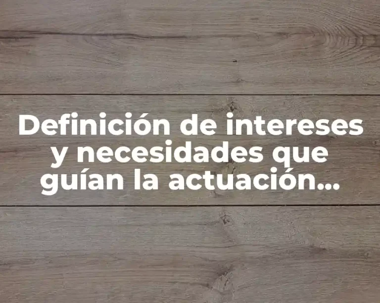Definición de intereses y necesidades que guían la actuación humana