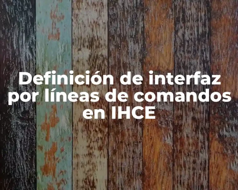 Definición de interfaz por líneas de comandos en IHCE