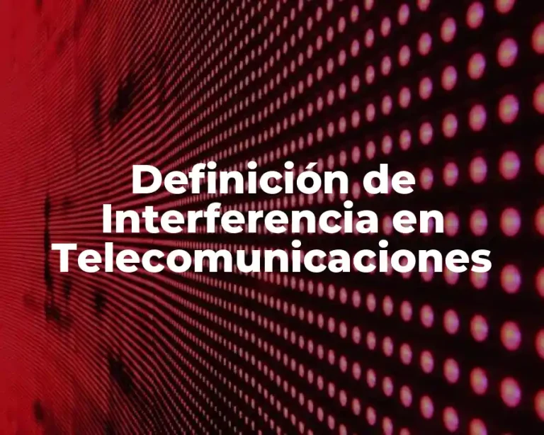 Definición de Interferencia en Telecomunicaciones