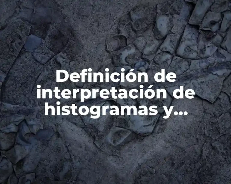 Definición de interpretación de histogramas y polígonos de frecuencia