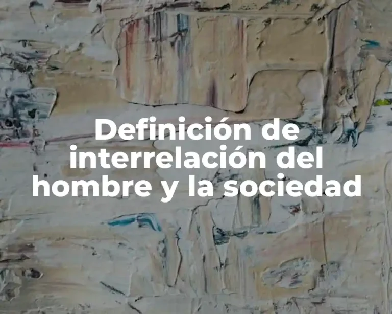 Definición de interrelación del hombre y la sociedad