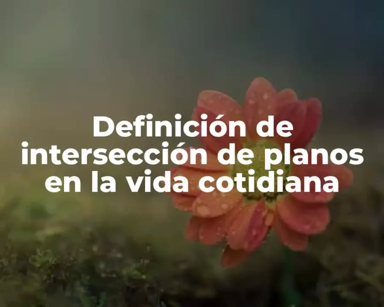 Definición de intersección de planos en la vida cotidiana