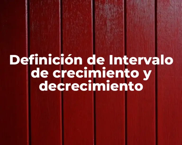 Definición de Intervalo de crecimiento y decrecimiento