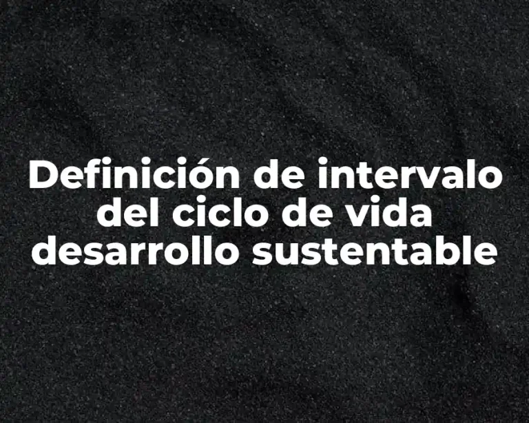 Definición de intervalo del ciclo de vida desarrollo sustentable