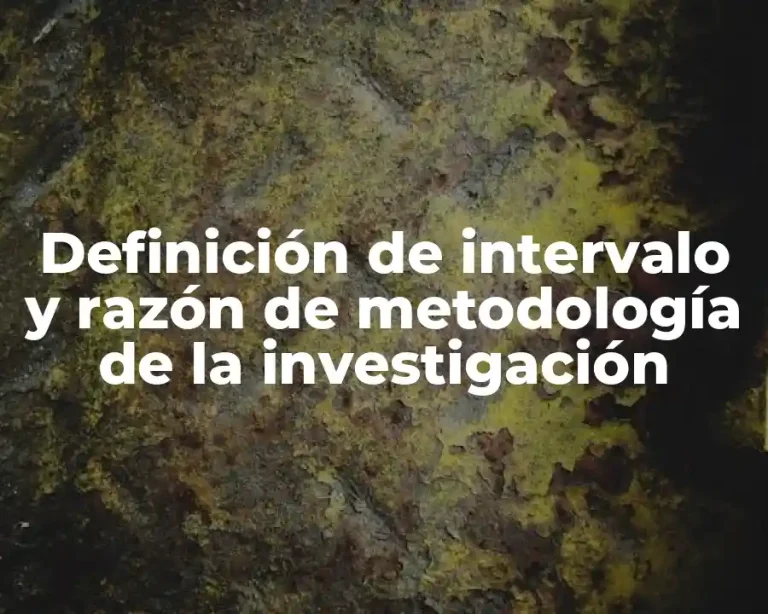 Definición de intervalo y razón de metodología de la investigación