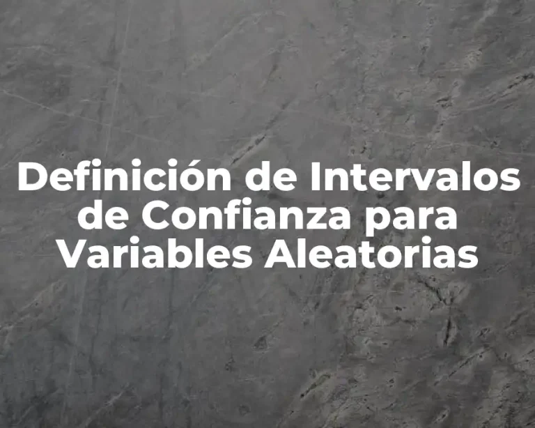 Definición de Intervalos de Confianza para Variables Aleatorias