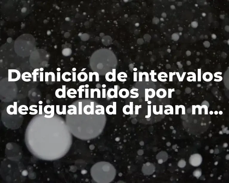 Definición de intervalos definidos por desigualdad dr juan m camacho
