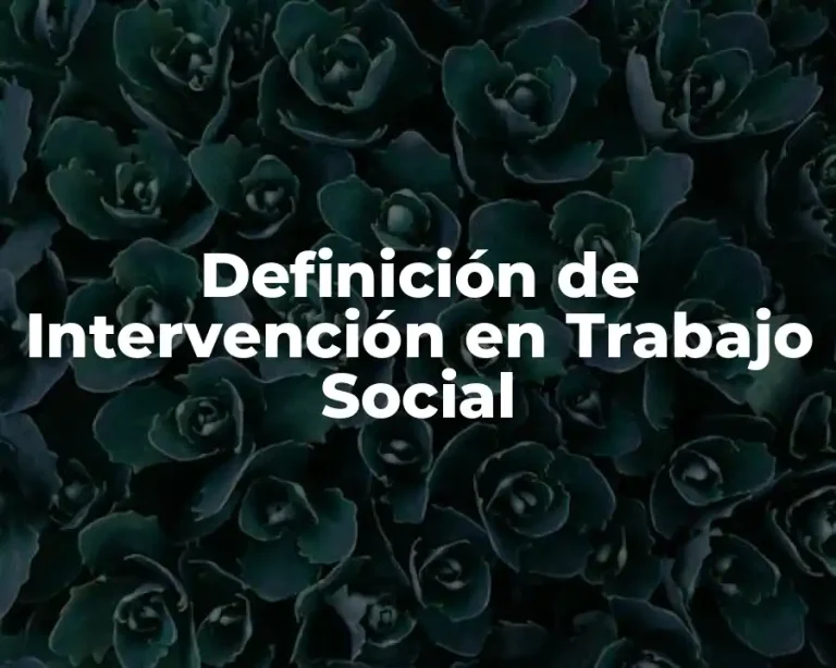 Definición de Intervención en Trabajo Social