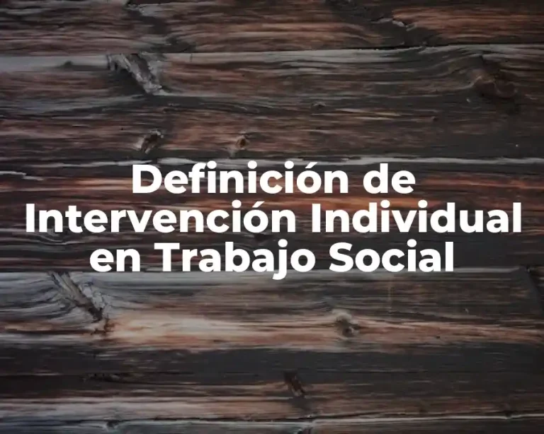 Definición de Intervención Individual en Trabajo Social