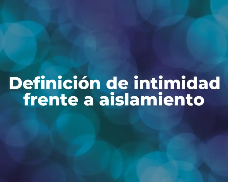 Definición de intimidad frente a aislamiento