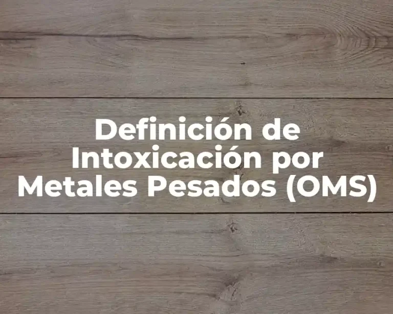 Definición de Intoxicación por Metales Pesados (OMS)