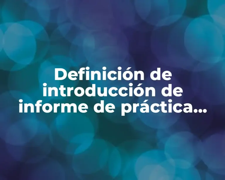 Definición de introducción de informe de práctica para titulación