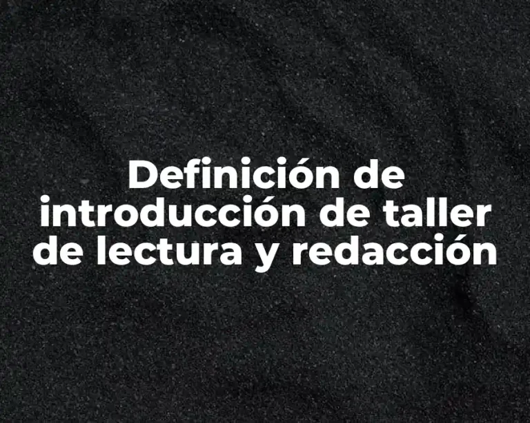 Definición de introducción de taller de lectura y redacción