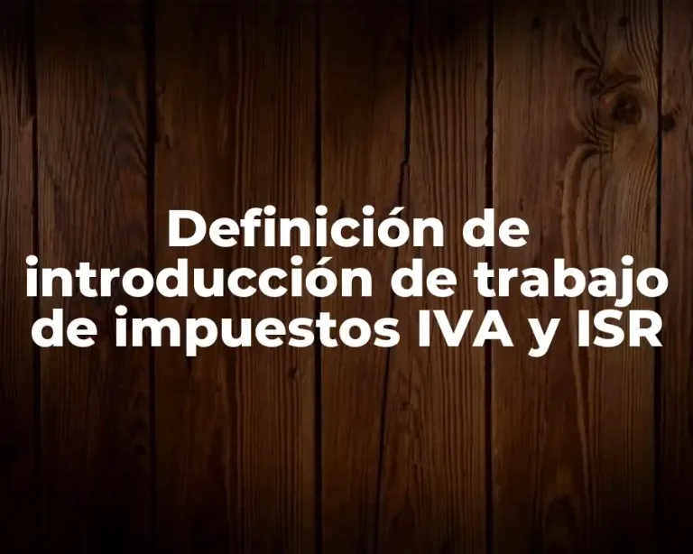Definición de introducción de trabajo de impuestos IVA y ISR