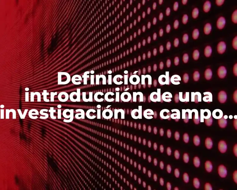 Definición de introducción de una investigación de campo encuesta