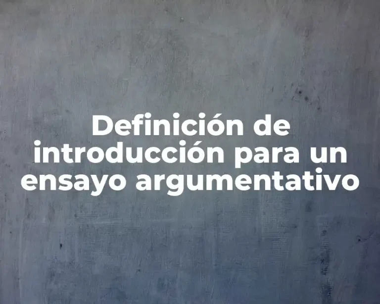 Definición de introducción para un ensayo argumentativo