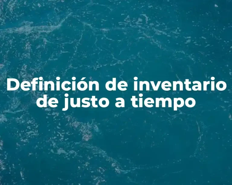 Definición de inventario de justo a tiempo