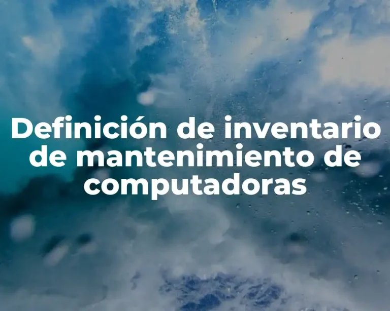 Definición de inventario de mantenimiento de computadoras