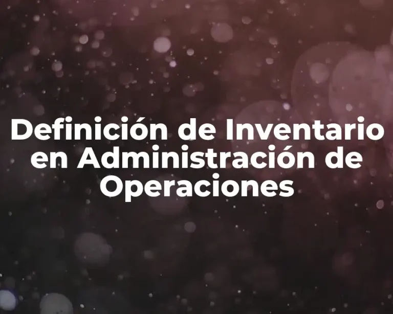 Definición de Inventario en Administración de Operaciones