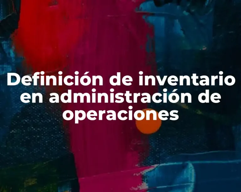 Definición de inventario en administración de operaciones