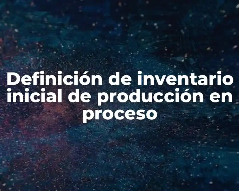 Definición de inventario inicial de producción en proceso