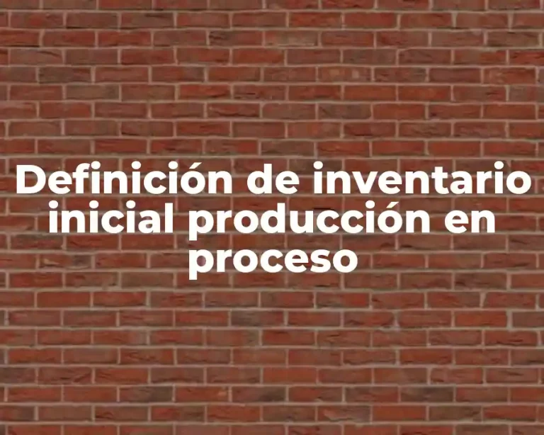 Definición de inventario inicial producción en proceso