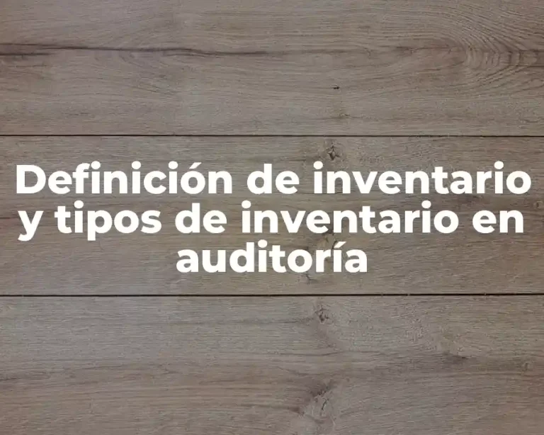 Definición de inventario y tipos de inventario en auditoría
