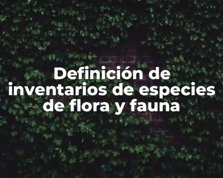 Definición de inventarios de especies de flora y fauna