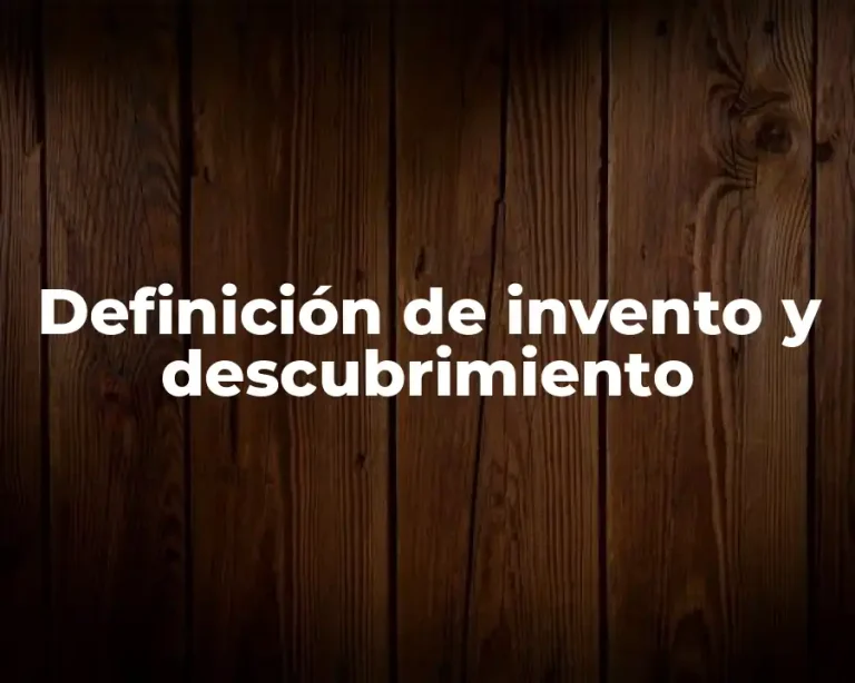 Definición de invento y descubrimiento